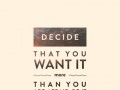 Decide that you want it more than you are afraid of it