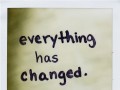 Everything has changed