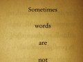 Sometimes words are not enough
