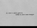 Oh what I would give to sleep in your arms tonight