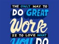 The only way to do great work is to love what you do