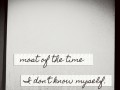 Most of the time I don't know myself