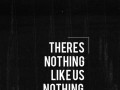 There's nothing like us nothing like you and me together
