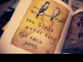 Two birds never sing the same song