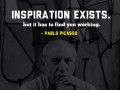 Inspiration exists but it has to find you working