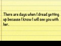 There are days when I dread getting up because I know I will see you with her