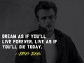 Dream as if you'll live forever live as if you'll die today