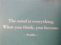 The mind is everything what you think you become