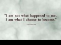 I am not what happened to me I am what I choose to become