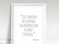 Life shrinks or expands in proportion to one's courage
