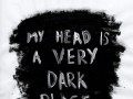 My head is a very dark place...