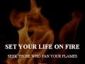 Set your life on fire seek those who fan your flames