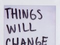 Things will change