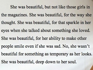 She was beautiful but not like those girls in the magazines she was beautiful for the way she thought she was beautiful for that sparkle in her eyes