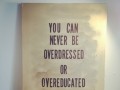 You can never be overdressed or overeducated