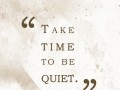 Take time to be quiet