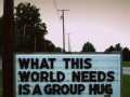 What this world needs is a group hug