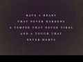 Have a heart that never hardens a temper that never tires and a touch that never tires.