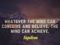Whatever the mind can conceive and believe the mind can achieve
