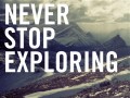 Never stop exploring