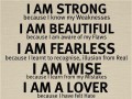 I am strong because I know my weaknesses I am beautiful because I am aware of my flaws