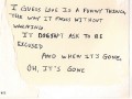 I guess love is a funny thing the way it fades without warning it doesn't ask to be excused and when it's gone oh it's gone