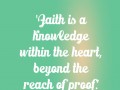 Faith is a knowledge within the heart beyond the reach of proof