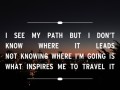 I see my path but I don't know where it leads not know where I'm going is what inspires me to travel it