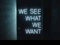 We see what we want