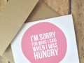 I'm sorry for what I said when I was hungry