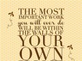 The most important work you will ever do will be within the walls of your own home