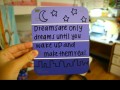 Dreams are only dreams until you wake up and make them real