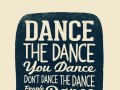 Dance the dance you dance don't dance the dance people who dance dance
