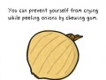You can prevent yourself from crying while peeling onions by chewing gum