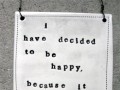 I have decided to be happy because it is good for my health