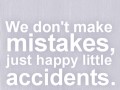 We don't make mistakes just happy little accidents
