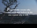 Forget all the reasons why it won't work and believe in the one reason why it will