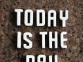 Today is the day