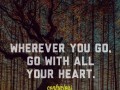 Wherever you go go with all your heart