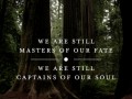We are still masters of our fate we are still captains of our soul