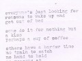 Everyone's just looking for reasons to wake up and get out of bed some do it for nothing but a kiss perhaps a cup of coffee