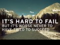 It's hard to fail but it's worse never to have tried to succeed