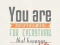 You are responsible for everything that happens in your life