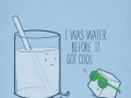 I was water before it got cool