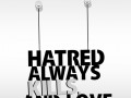 Hatred always kills and love never dies