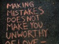 Making mistakes does not make you unworthy of love it makes you human