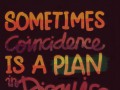 Sometimes coincidence is a plan in disguise
