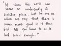 At times the world can seem an unfriendly and sinister place but believe us when we say that there is much more good in it than bad