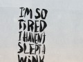 I am so tired I haven't slept a wink