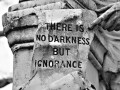 There is not darkness but ignorance